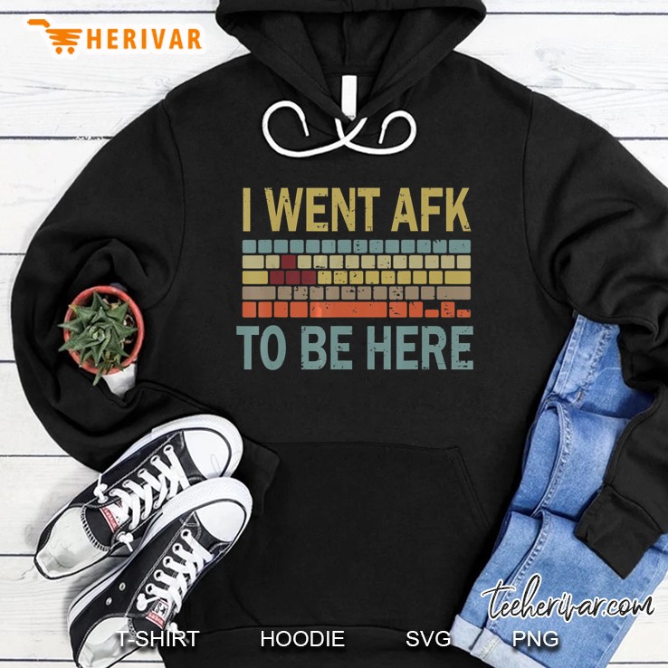 I Went Afk To Be Here Hoodie