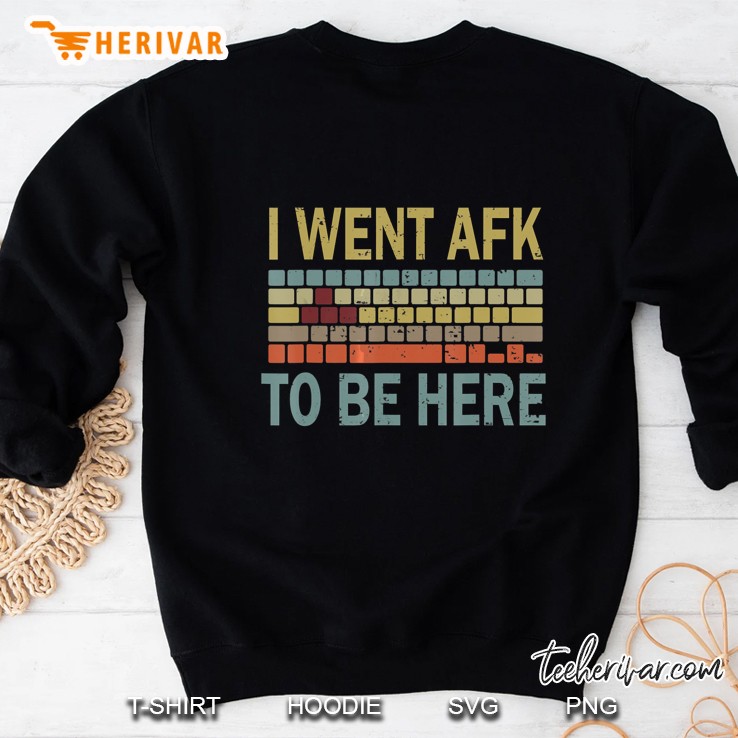 I Went Afk To Be Here Sweatshirt