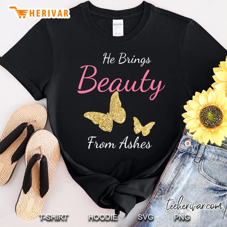 He Brings Beauty From Ashes Christian Shirt