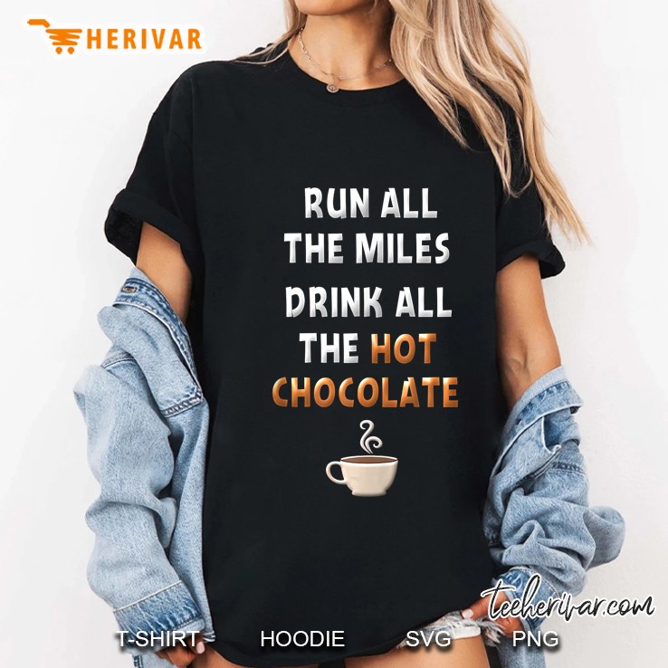 Run All The Miles Drink All The Hot Chocolate Ladies Tee