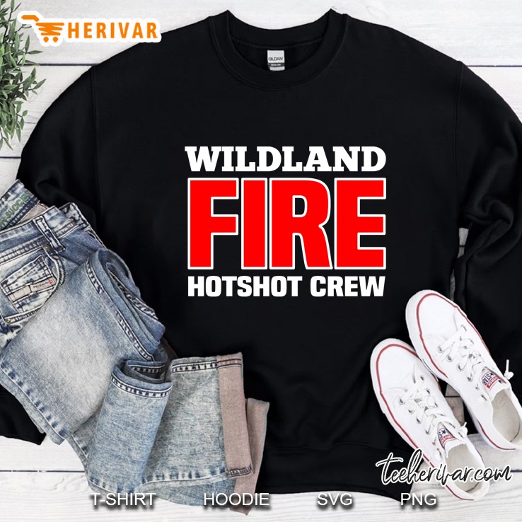 Wildland Hotshot Crew Fire Rescue Firefighter Sweatshirt