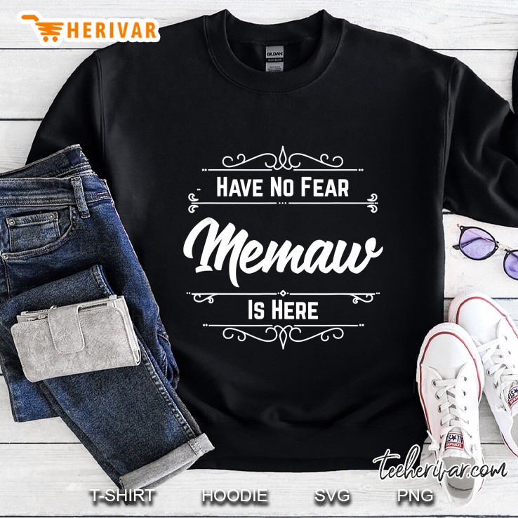 Have No Fear Memaw Is Here Sweatshirt