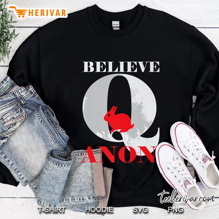 Believe Q Anon Sweatshirt
