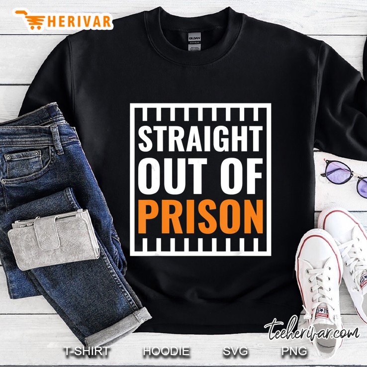 Straight Out Of Prison Sweatshirt