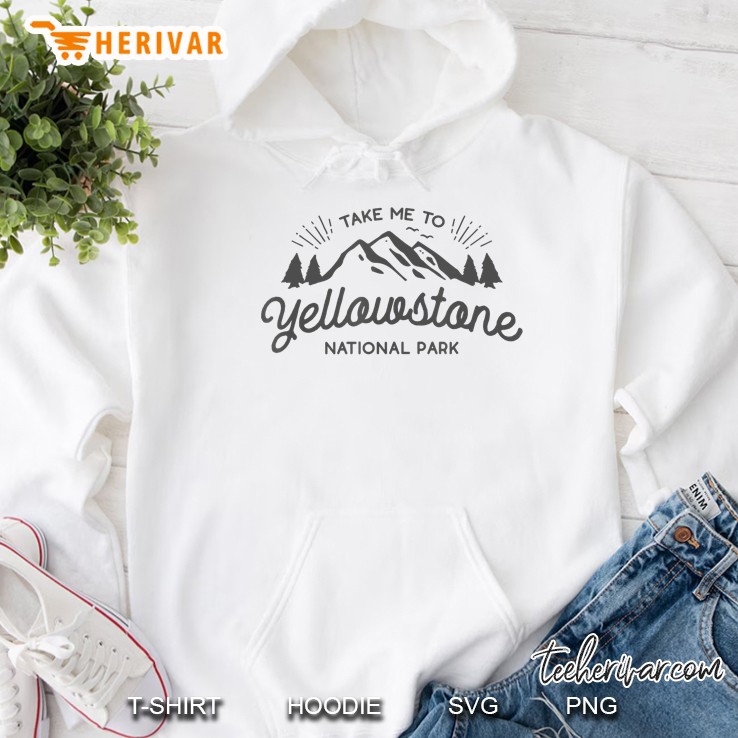 Take Me To Yellowstone National Park Hoodie
