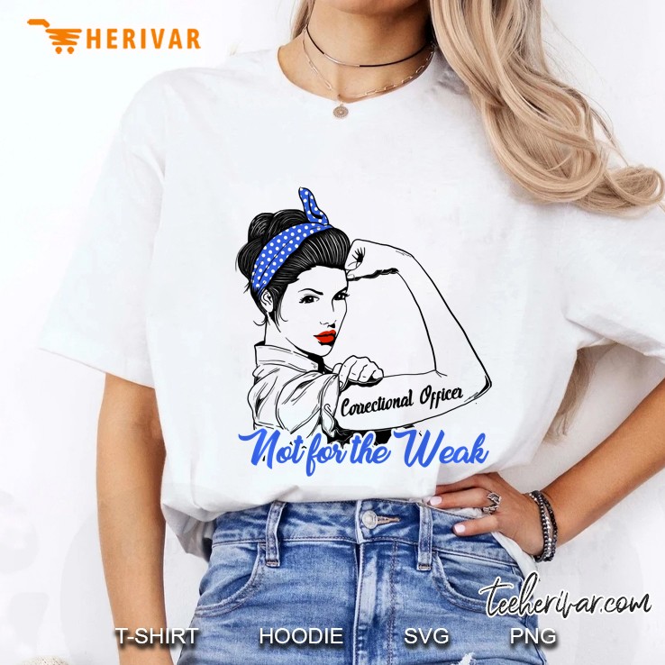 Correctional Officer Not For The Weak Strong Woman Version Ladies Tee