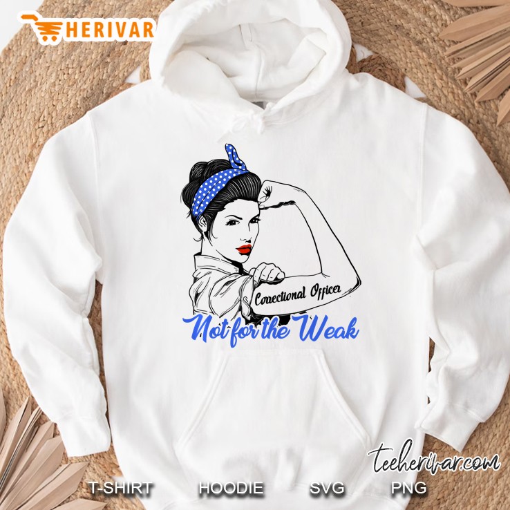 Correctional Officer Not For The Weak Strong Woman Version Hoodie