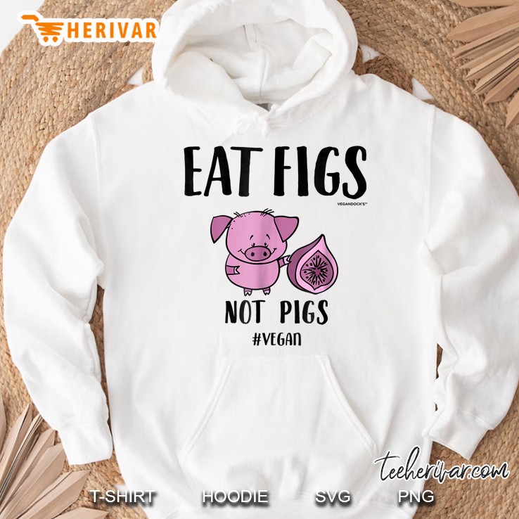 Eat Figs Not Pigs #Vegan Hoodie