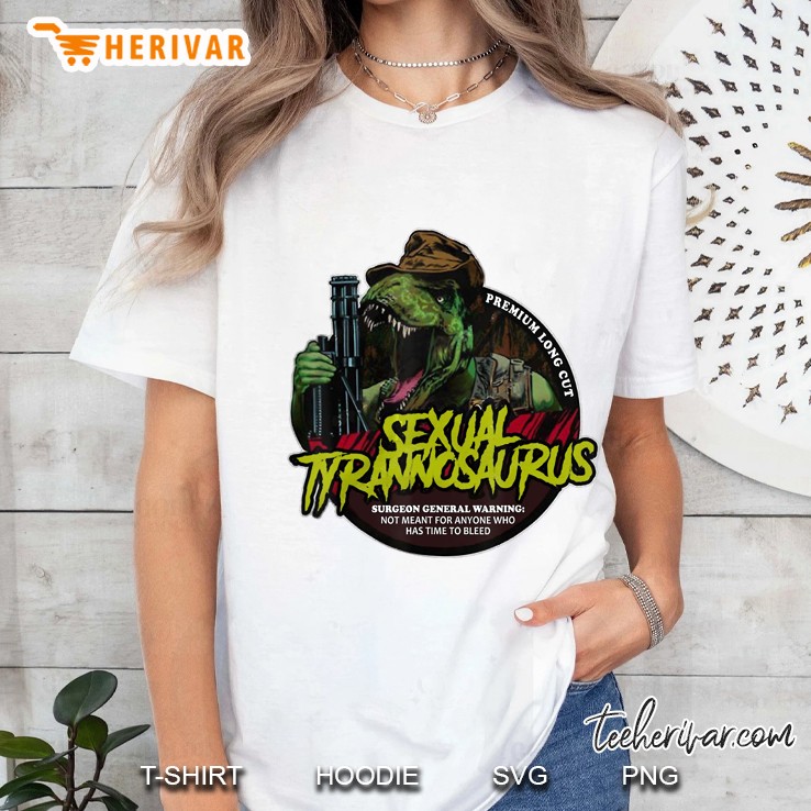 Premium Long Cut Sexual Tyrannosaurus Surgeon General Warning Not Meant For Anyone Ladies Tee