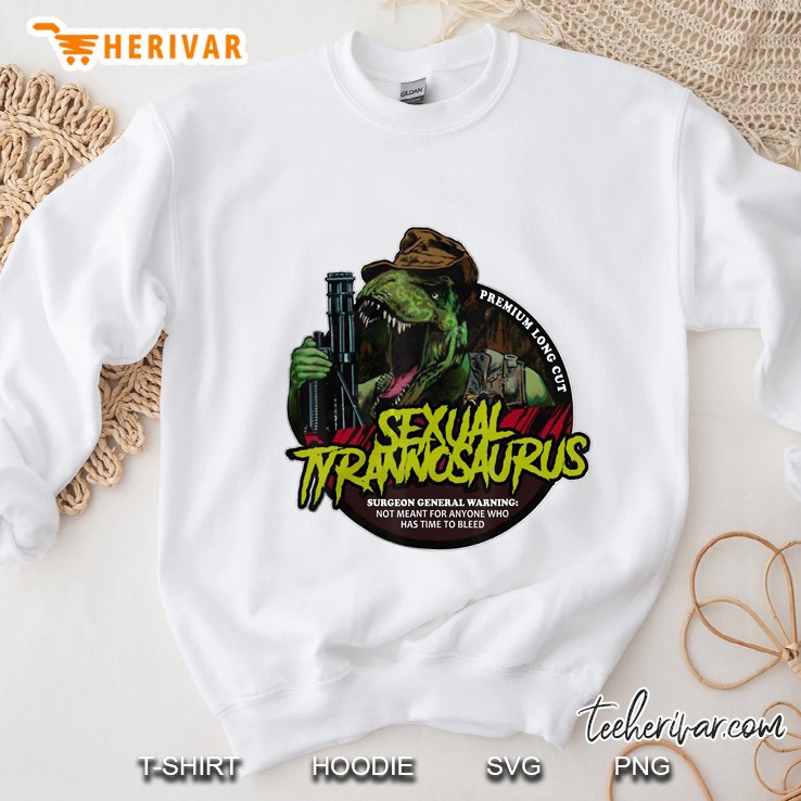 Premium Long Cut Sexual Tyrannosaurus Surgeon General Warning Not Meant For Anyone Sweatshirt