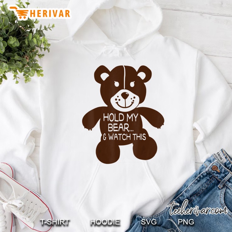 Hold My Bear & Watch This Funny Teddy Bear Hoodie