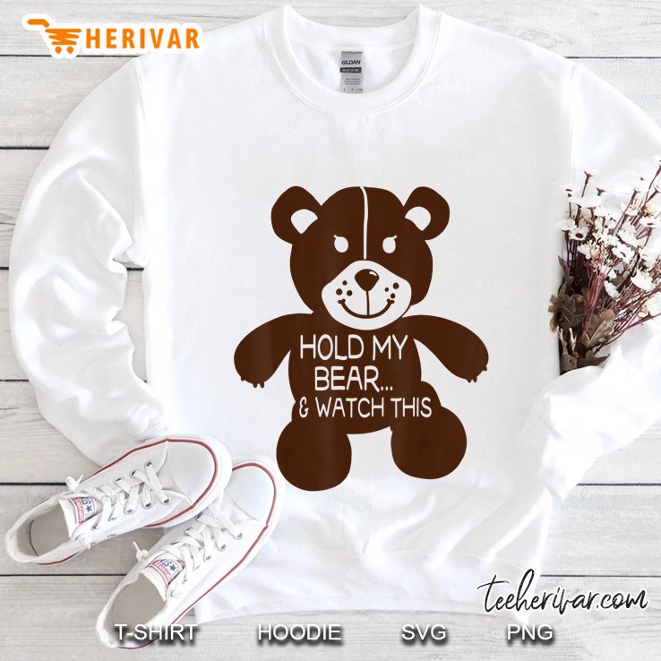 Hold My Bear & Watch This Funny Teddy Bear Sweatshirt
