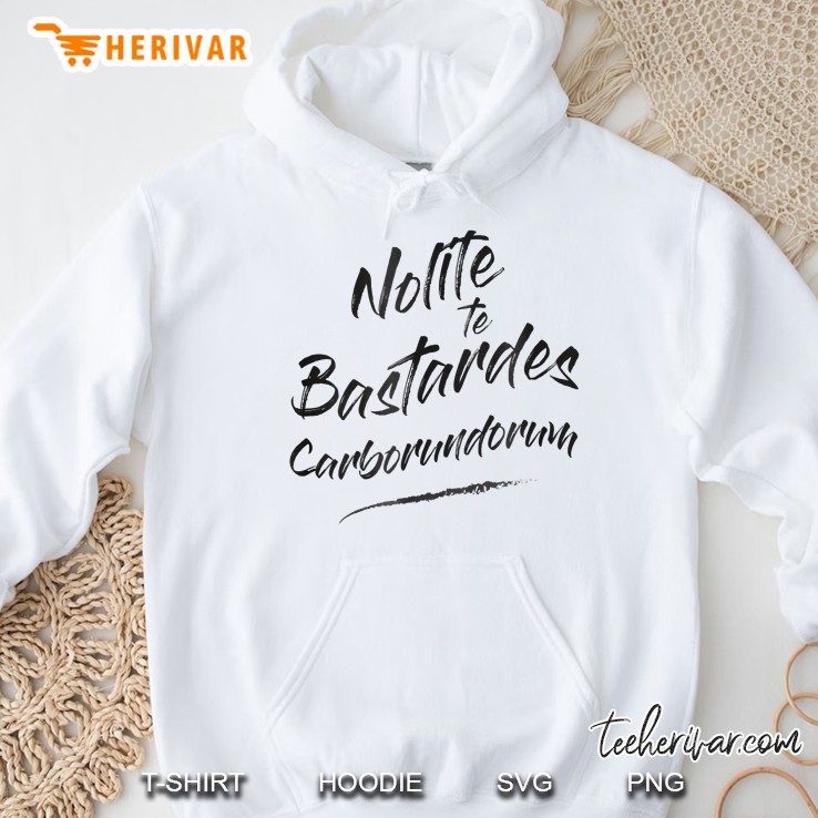 Nolite Te Bastardes Carborundorum Hoodie
