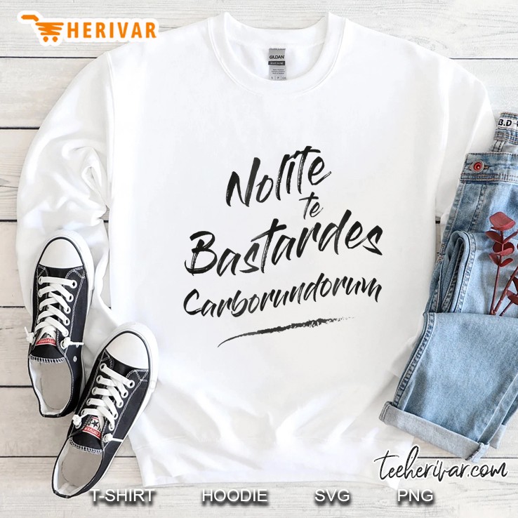 Nolite Te Bastardes Carborundorum Sweatshirt