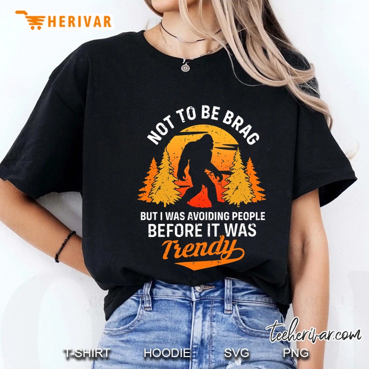 Not To Be Brag But I Was Avoiding People Before It Was Trendy Bigfoot Vintage Version Ladies Tee
