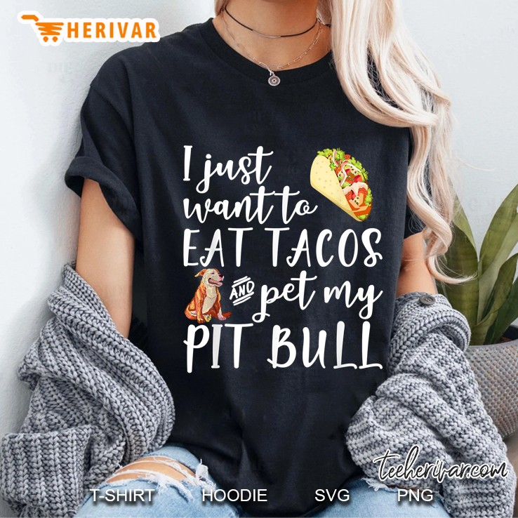 I Just Want To Eat Tacos And Pet My Pit Bull Ladies Tee