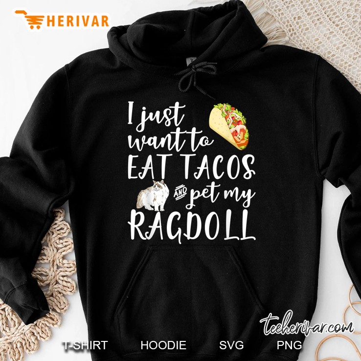 I Just Want To Eat Tacos And Pet My Ragdoll Hoodie
