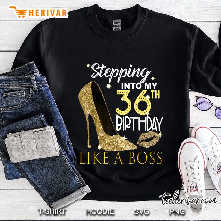 Stepping Into My 36Th Birthday Like A Boss Sweatshirt
