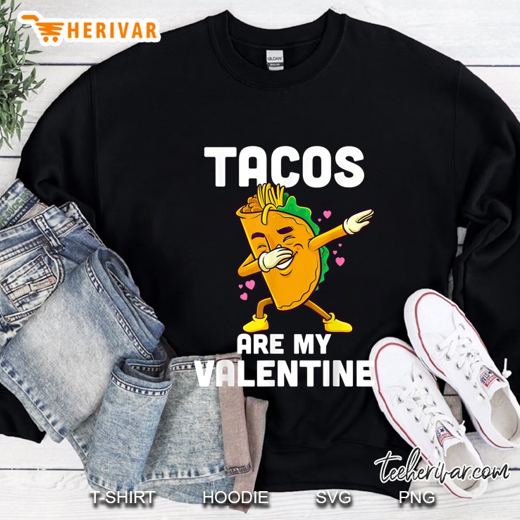 Tacos Are My Valentine Dabbing Taco Version Sweatshirt
