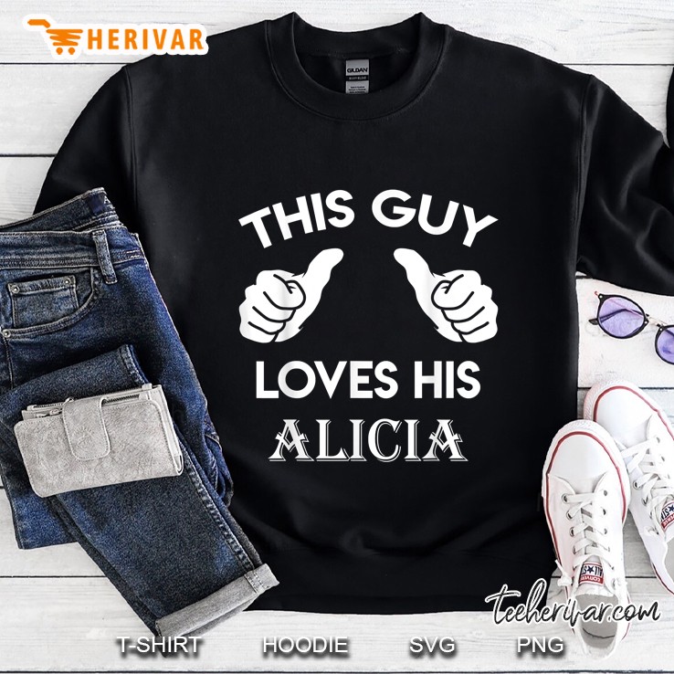 This Guy Loves His Alicia Sweatshirt