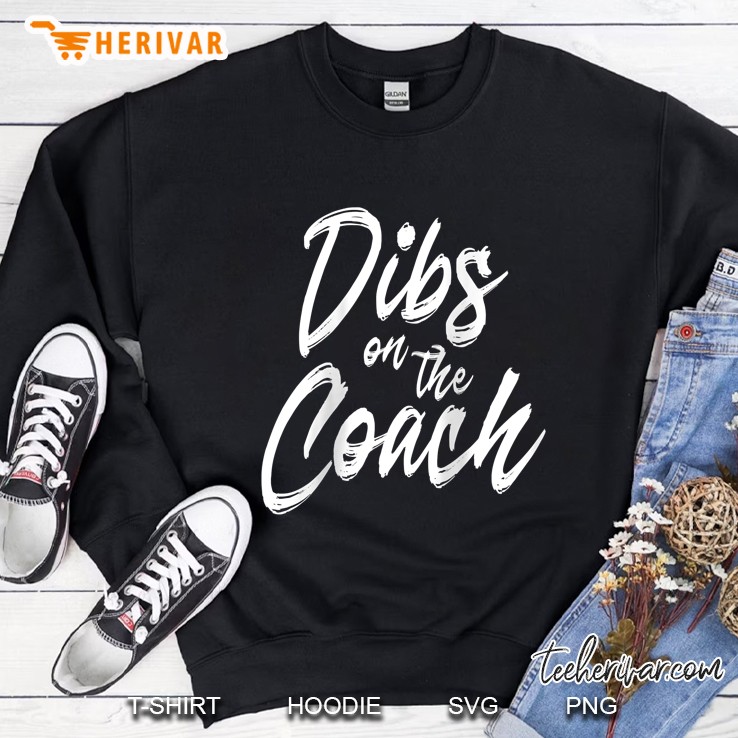 Dibs On The Coach Sweatshirt