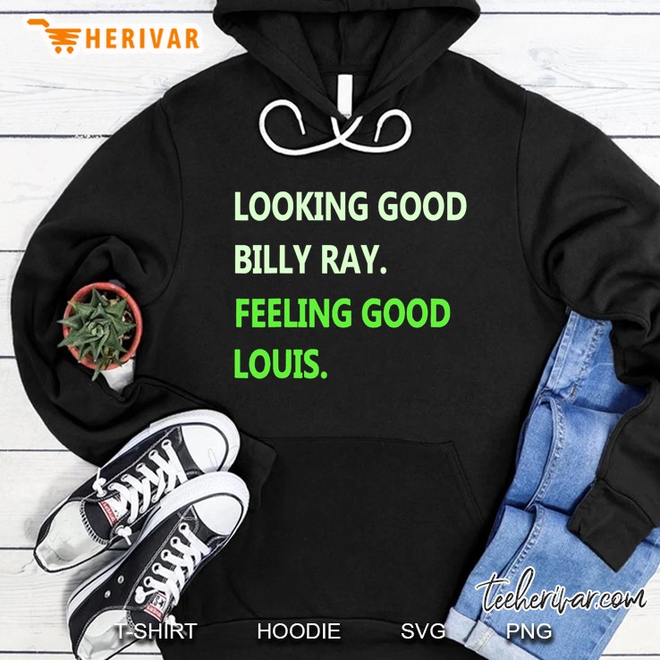 Looking Good Billy Ray Feeling Good Louis Hoodie