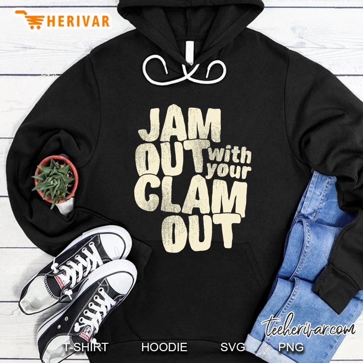 Jam Out With Your Clam Out Black Version Hoodie