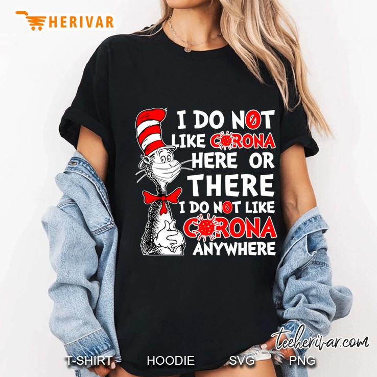 I Do Not Like Corona Here Or There I Do Not Like Corona Anywhere Cat In Hat Version Ladies Tee