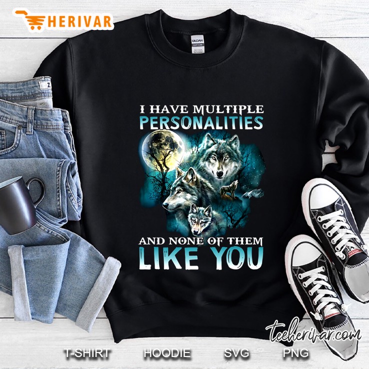 I Have Multiple Personalities And None Of Them Like You Wolf Version Sweatshirt