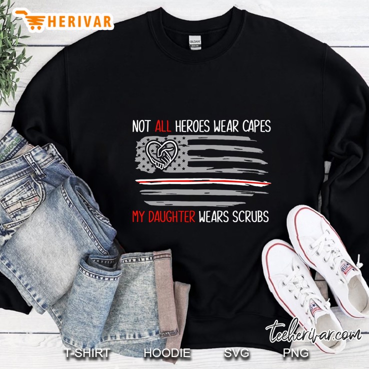Not All Heroes Wear Capes My Daughter Wears Scrubs Caregiver American Flag Sweatshirt