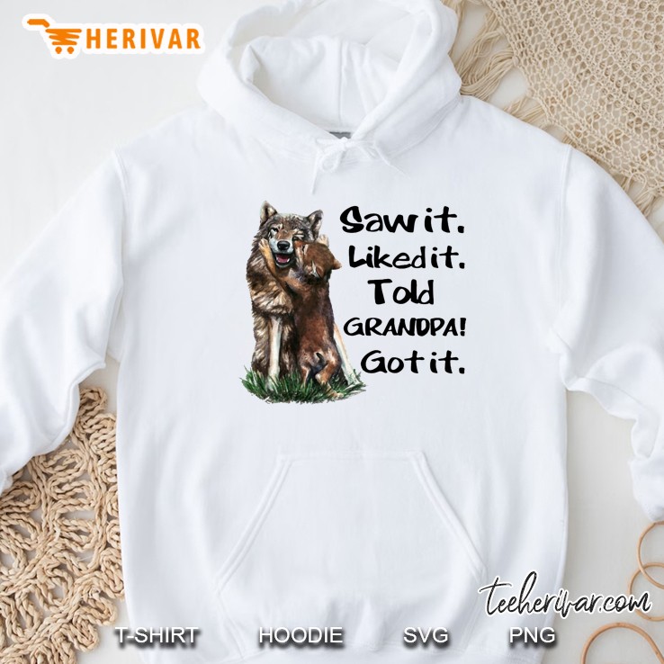 Saw It Liked It Told Grandpa Got It Wolf Version Hoodie