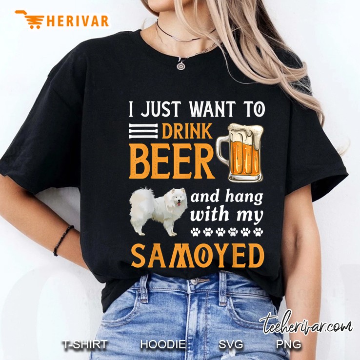 I Just Want To Drink Beer And Hang With My Samoyed Ladies Tee