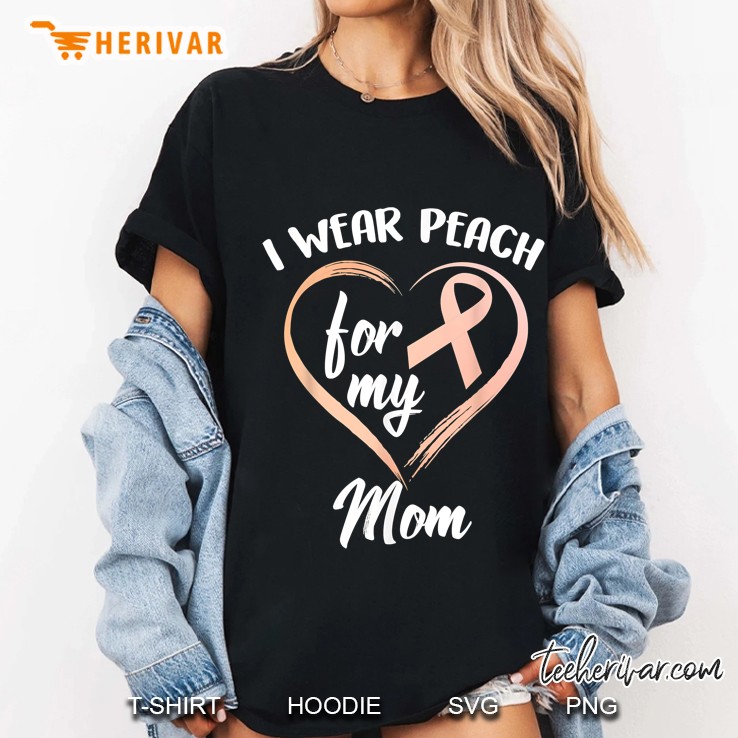 I Wear Peach Ribbon For My Mom Uterine Cancer Ladies Tee
