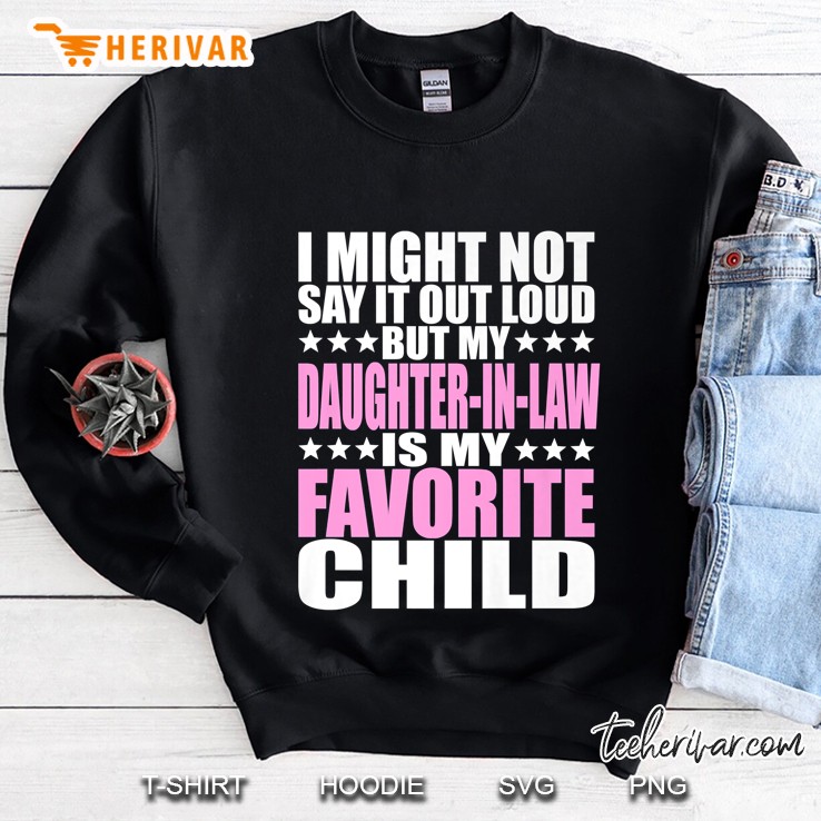 My Daughter-In-Law Is My Favorite Child Sweatshirt