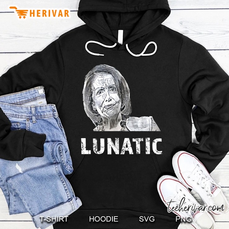 Nancy Pelosi Is A Lunatic Pro-Trump Conservative Hoodie