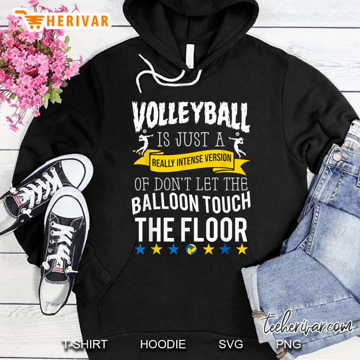 Volleyball Is Just A Really Intense Version Hoodie