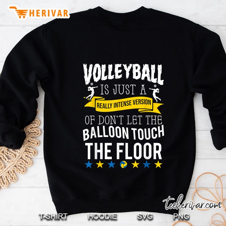 Volleyball Is Just A Really Intense Version Sweatshirt
