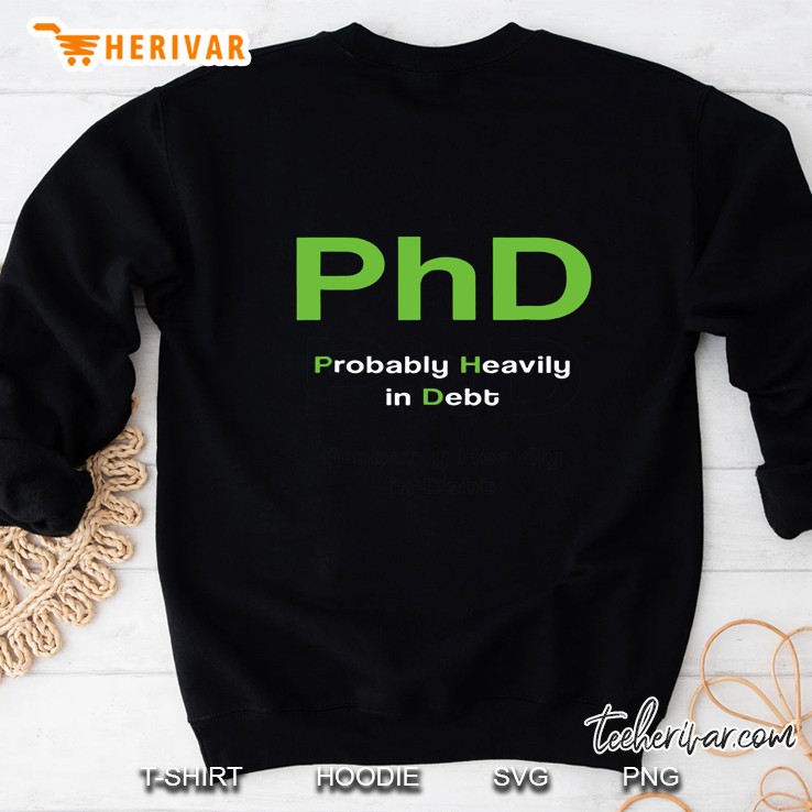 Phd Probably Heavily In Debt Sweatshirt