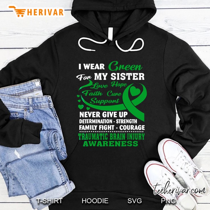 I Wear Green For My Sister Never Give Up Traumatic Brain Injury Awareness Hoodie