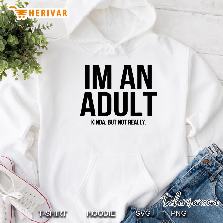 Im An Adult Kinda But Not Really Hoodie