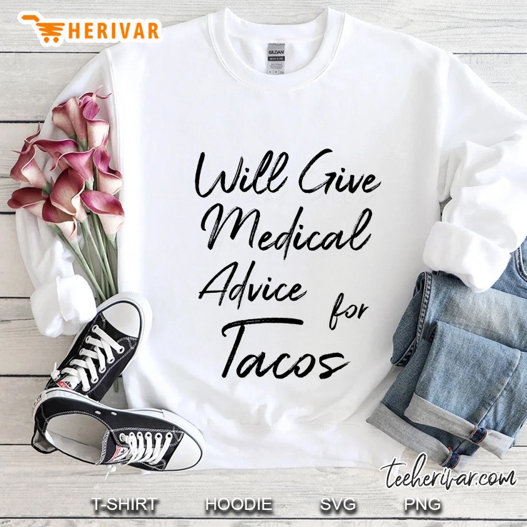 Will Give Medical Advice For Tacos Sweatshirt