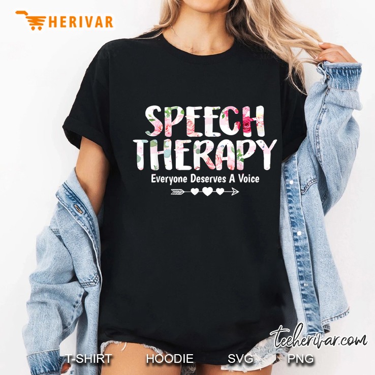 Speech Therapy Everyone Deserves A Voice Floral Version Ladies Tee