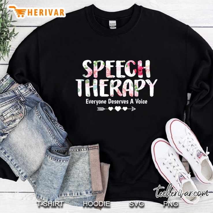 Speech Therapy Everyone Deserves A Voice Floral Version Sweatshirt