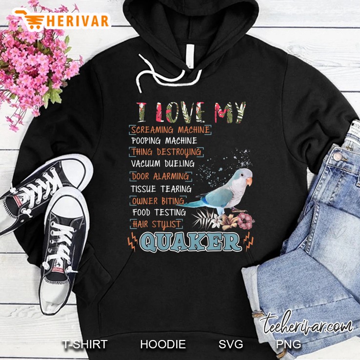 I Love My Screaming Machine Pooping Machine Thing Destroying Quaker Parrot Hoodie