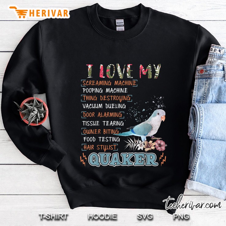 I Love My Screaming Machine Pooping Machine Thing Destroying Quaker Parrot Sweatshirt