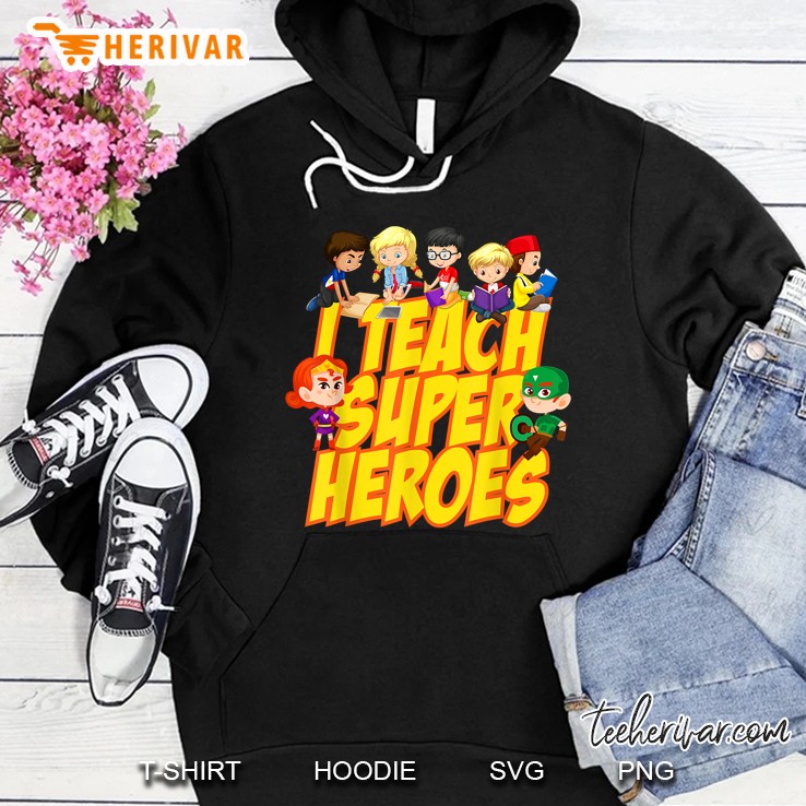 I Teach Super Heroes Hoodie