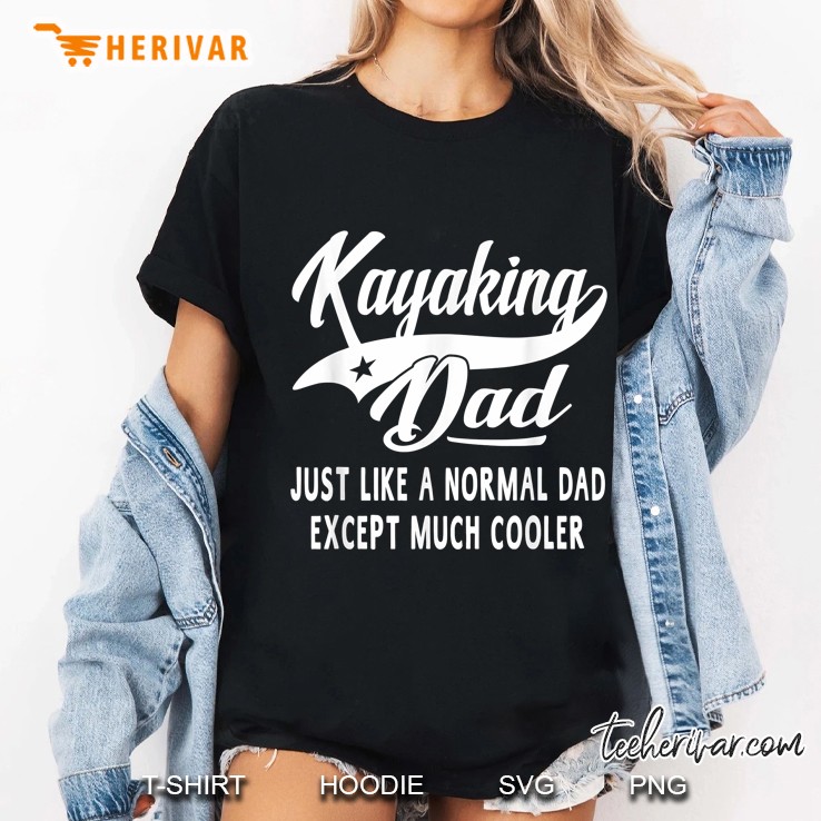 Kayaking Dad Just Like A Normal Dad Except Much Cooler Ladies Tee
