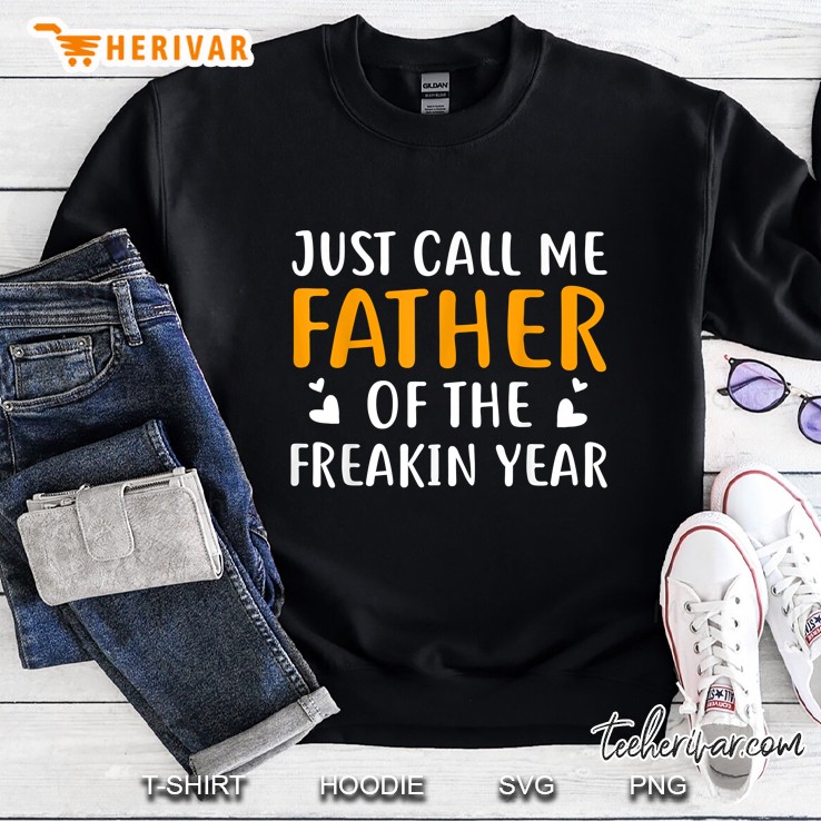 Just Call Me Father Of Freakin Year Sweatshirt