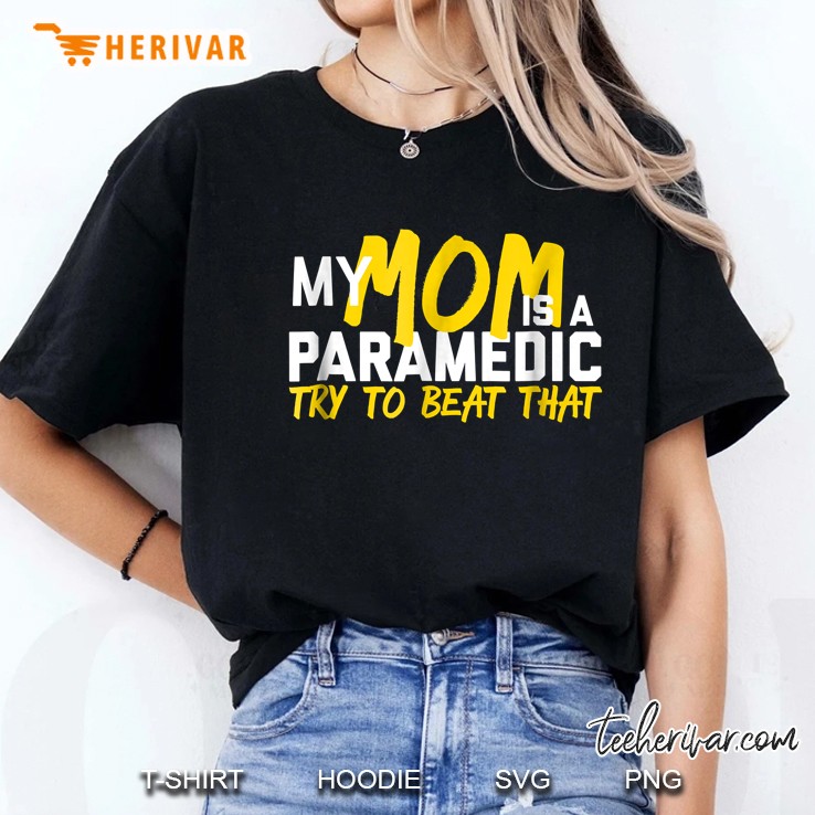 My Mom Is A Paramedic Try To Beat That Ladies Tee