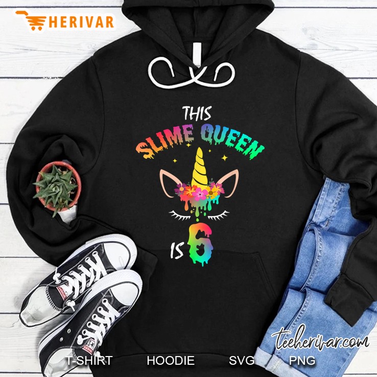 This Slime Queen Is 6 Unicorn And Slime Version Hoodie